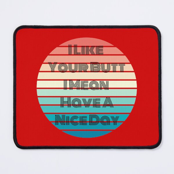 Item preview, I like your butt I mean have a nice day  designed and sold by LionessLove.