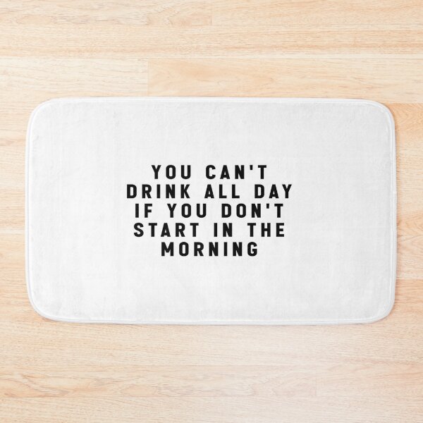 Item preview, you can't drink all day if you don't start in the morning - funny quote meme designed and sold by Jesticker.