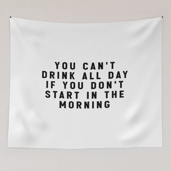 Item preview, you can't drink all day if you don't start in the morning - funny quote meme designed and sold by Jesticker.