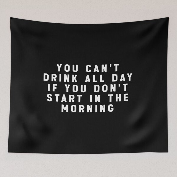 Item preview, you can't drink all day if you don't start in the morning - funny quote meme designed and sold by Jesticker.