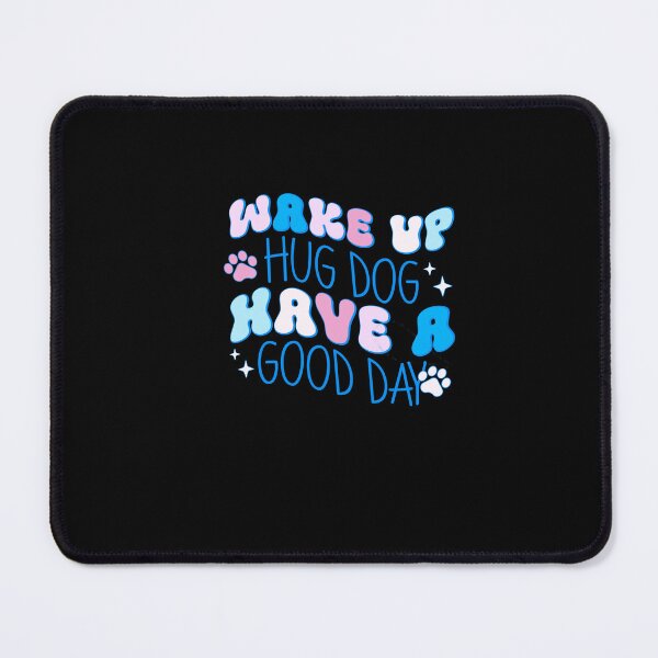 Item preview, Wake Up Hug Dog Have A Good Day designed and sold by creativerooney.