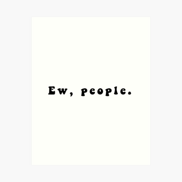 Item preview, Ew People Funny Sarcasm Quote Meme designed and sold by Jesticker.