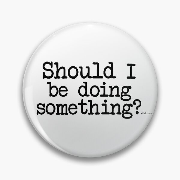 Item preview, Should I be doing something? designed and sold by Dizkorce.