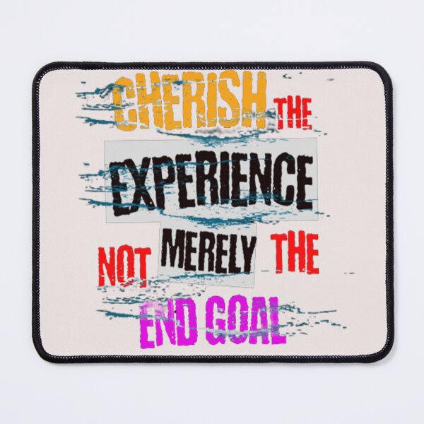 Item preview, cherish the experience not merely the end goal designed and sold by jonmobo.