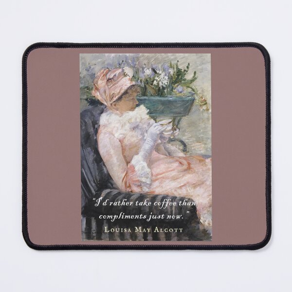 Item preview, Louisa May Alcott quote: I'd Rather Take Coffee Than Compliments Just Now designed and sold by artbleed.
