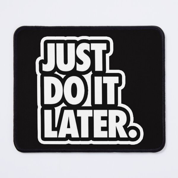 Item preview, just do it later designed and sold by Ratatatts.