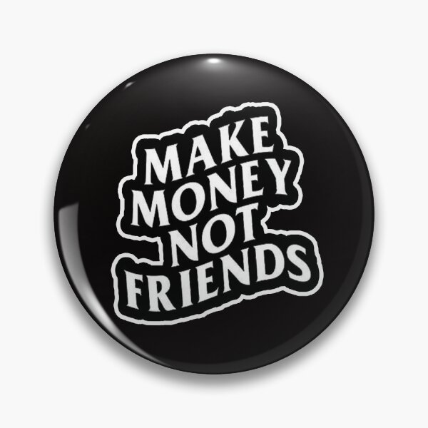 Item preview, make money not friends designed and sold by Ratatatts.