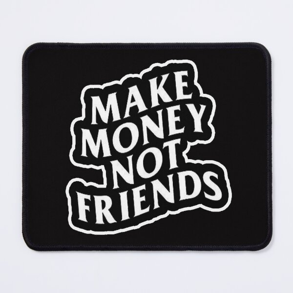 Item preview, make money not friends designed and sold by Ratatatts.