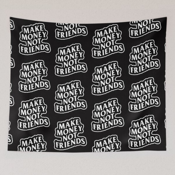 Item preview, make money not friends designed and sold by Ratatatts.