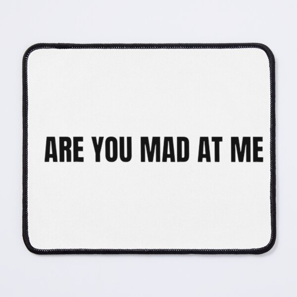 Item preview, are you mad at me  designed and sold by ladybirddesigns.