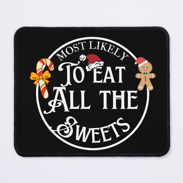 Item preview, Most likely to eat all the sweets Xmas Gift Idea designed and sold by CyberArtistOne.