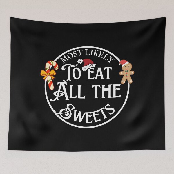 Item preview, Most likely to eat all the sweets Xmas Gift Idea designed and sold by CyberArtistOne.