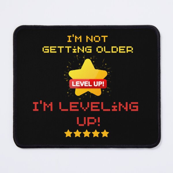 Item preview, I'm Not Getting Older; I'm Leveling Up! designed and sold by MtValleyDesign.