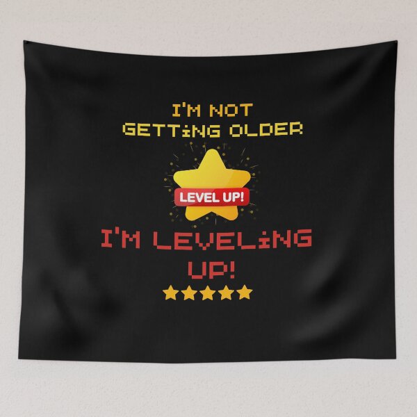 Item preview, I'm Not Getting Older; I'm Leveling Up! designed and sold by MtValleyDesign.