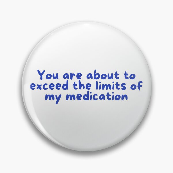 Item preview, You are about to exceed the limits of my medication designed and sold by Melon Designs All.