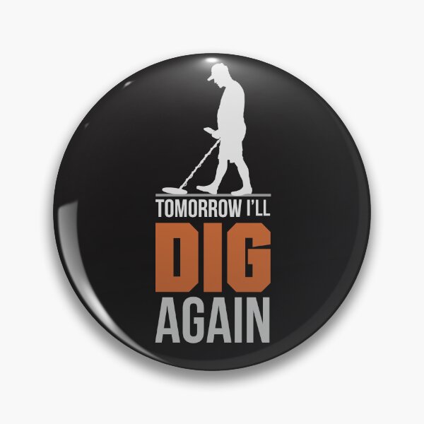 Item preview, TOMORROW I WILL DIG AGAIN,metal detecting designed and sold by agoraman.