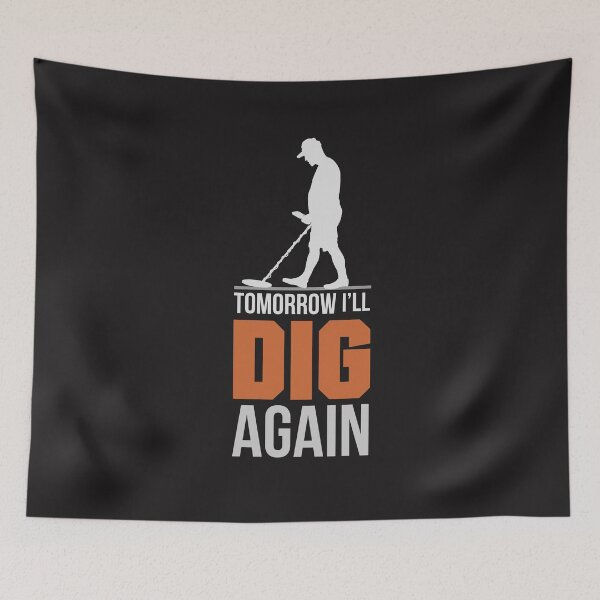 Item preview, TOMORROW I WILL DIG AGAIN,metal detecting designed and sold by agoraman.