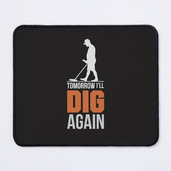 Item preview, TOMORROW I WILL DIG AGAIN,metal detecting designed and sold by agoraman.