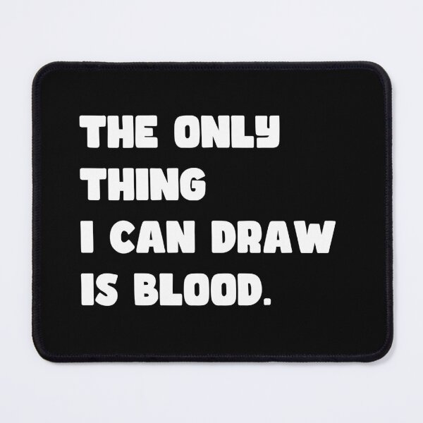 Item preview, The Only Thing I Can Draw Is Blood designed and sold by Inimloovus.