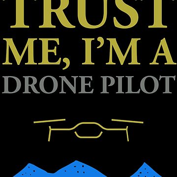 Artwork thumbnail, Trust Me, I'm a Drone Pilot by Teesamust