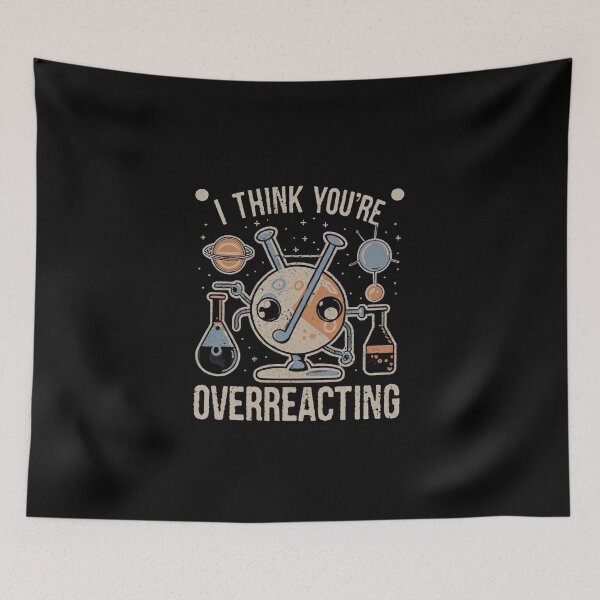 Item preview, I Think You're Overreacting Funny Nerd Science Chemistry  designed and sold by medbouk1.