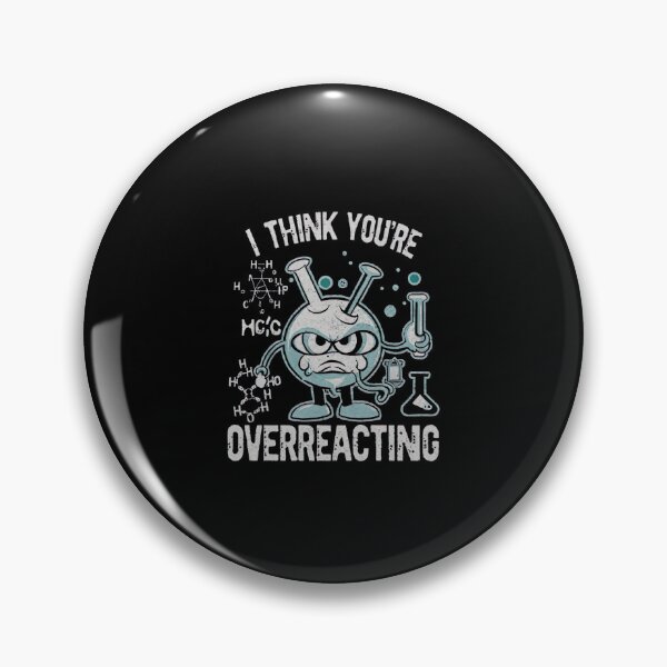 Item preview,  I Think You're Overreacting Funny Nerd Science Chemistry  designed and sold by medbouk1.