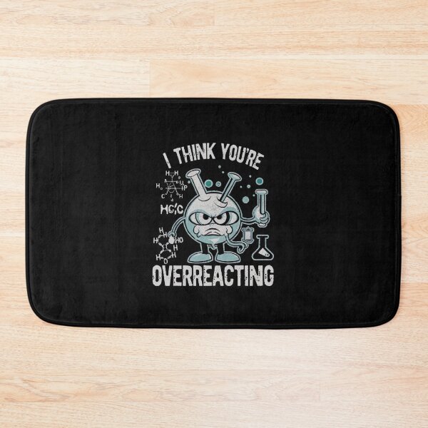 Item preview,  I Think You're Overreacting Funny Nerd Science Chemistry  designed and sold by medbouk1.