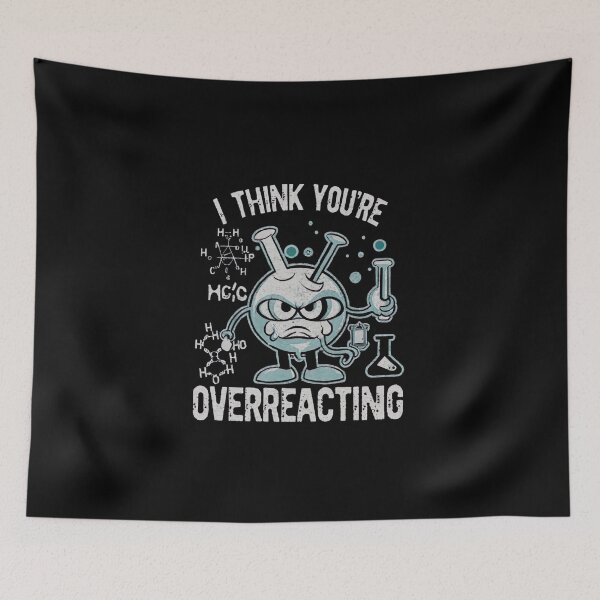 Item preview,  I Think You're Overreacting Funny Nerd Science Chemistry  designed and sold by medbouk1.