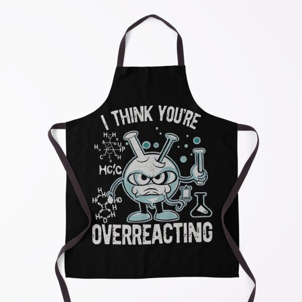 Item preview,  I Think You're Overreacting Funny Nerd Science Chemistry  designed and sold by medbouk1.