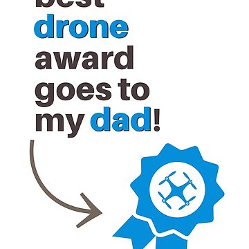 Artwork thumbnail, Best Drone Award Goes To My Dad by Teesamust