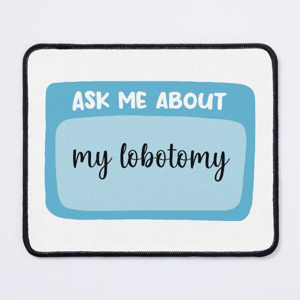 Item preview, Ask Me About My Lobotomy designed and sold by BadLuckByDesign.