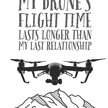 Artwork thumbnail, My Drone's Flight Time Lasts Longer Than My Last Relationship by Teesamust