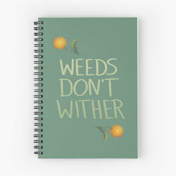 Item preview, Weeds don't wither designed and sold by Bouncy-Broccoli.