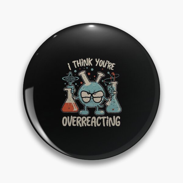 Item preview,   I Think You're Overreacting Funny Nerd Science Chemistry  designed and sold by medbouk1.