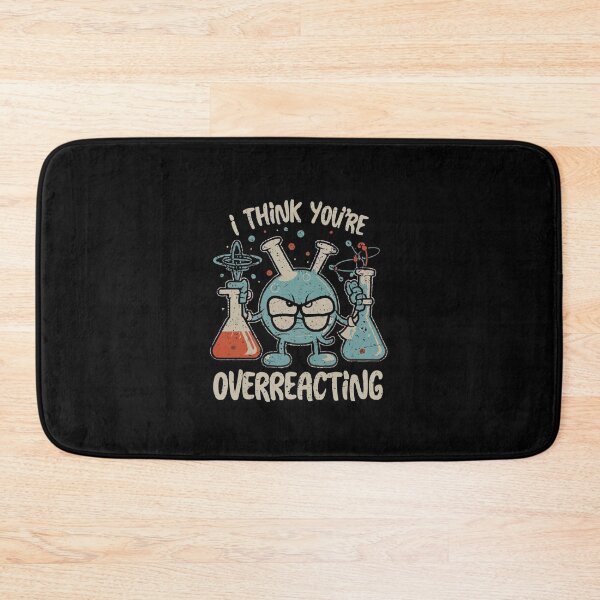Item preview,   I Think You're Overreacting Funny Nerd Science Chemistry  designed and sold by medbouk1.