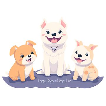 Artwork thumbnail, Happy Dogs = Happy Life by Fluffy Butt