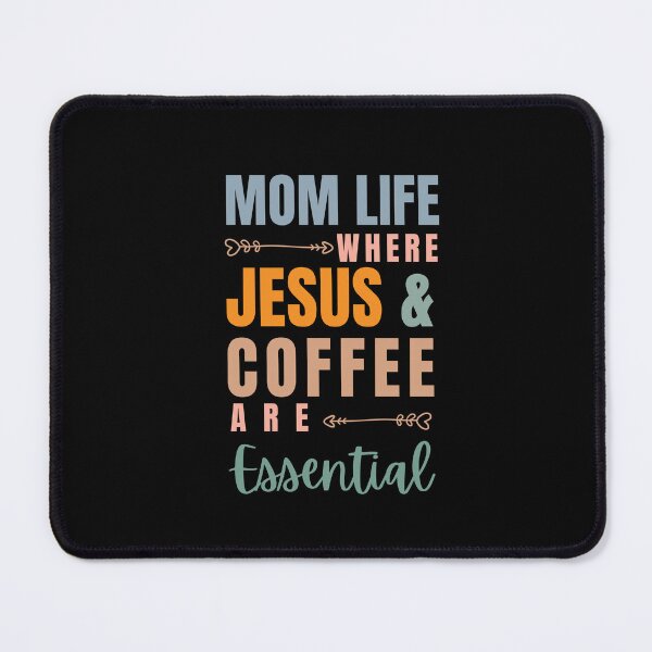 Item preview, Mom Life Where Jesus And Coffee Are Essential designed and sold by r&o.