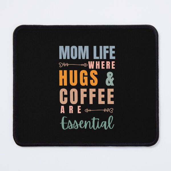 Item preview, Mom Life Where Hugs And Coffee Are Essential designed and sold by r&o.