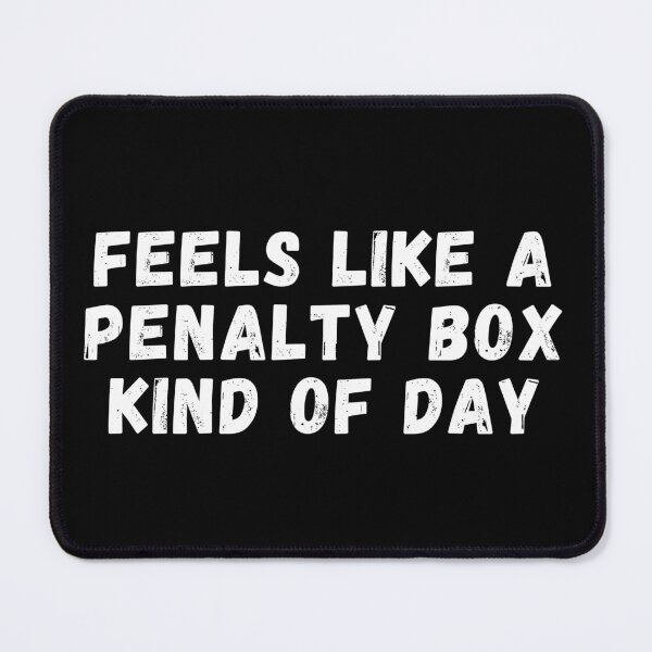 Item preview, Feels Like A Penalty Box Kind Of Day designed and sold by manandi1.