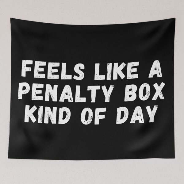Item preview, Feels Like A Penalty Box Kind Of Day designed and sold by manandi1.