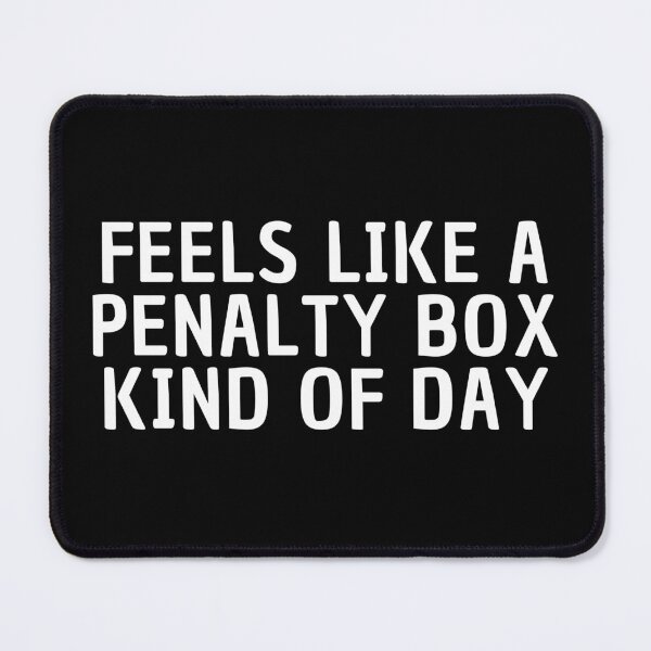 Item preview, Feels Like A Penalty Box Kind Of Day designed and sold by manandi1.