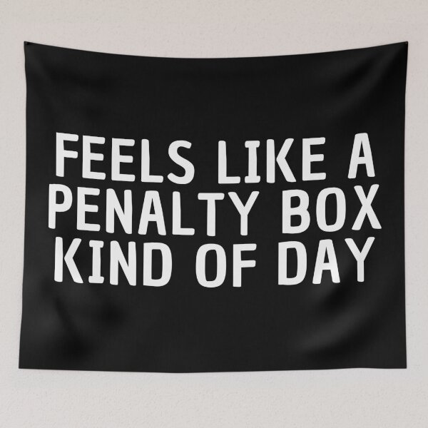Item preview, Feels Like A Penalty Box Kind Of Day designed and sold by manandi1.