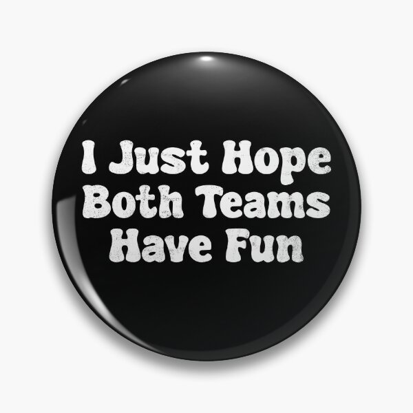 Item preview, I Just Hope Both Teams Have Fun designed and sold by Mariano ⭐⭐⭐⭐⭐.