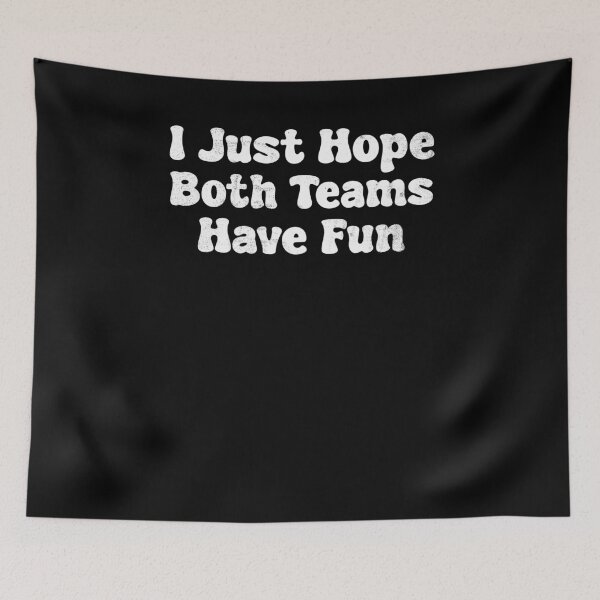 Item preview, I Just Hope Both Teams Have Fun designed and sold by Mariano ⭐⭐⭐⭐⭐.