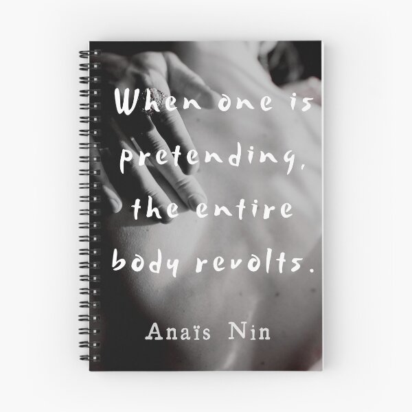 Item preview, Anaïs Nin quote: When one is pretending, the entire body revolts. designed and sold by artbleed.