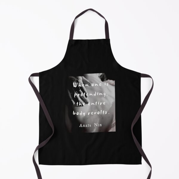 Item preview, Anaïs Nin quote: When one is pretending, the entire body revolts. designed and sold by artbleed.