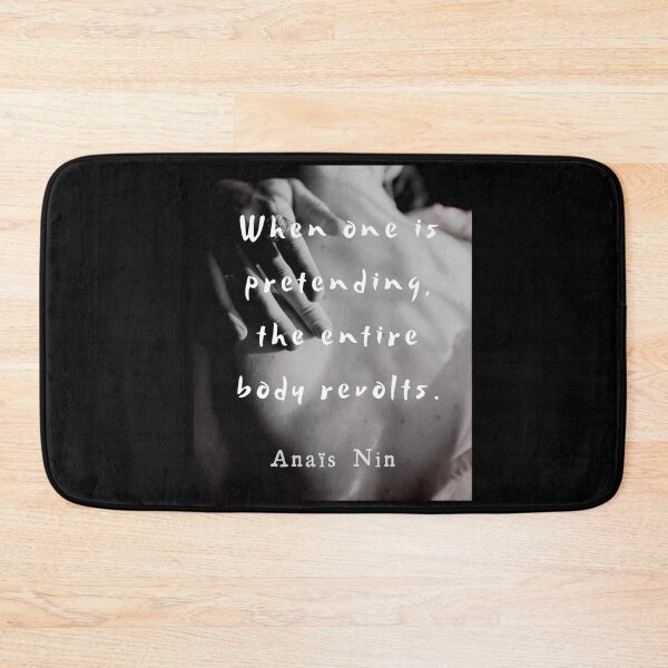 Item preview, Anaïs Nin quote: When one is pretending, the entire body revolts. designed and sold by artbleed.