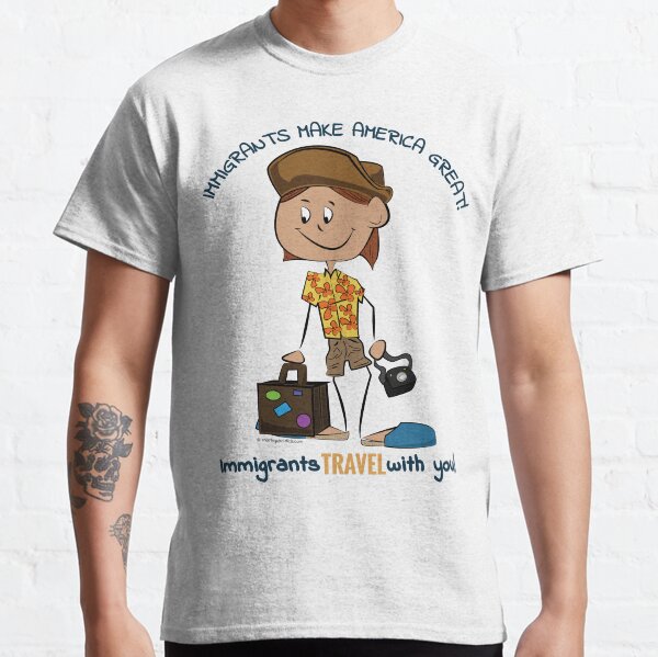 Immigrants Travel With You! Classic T-Shirt