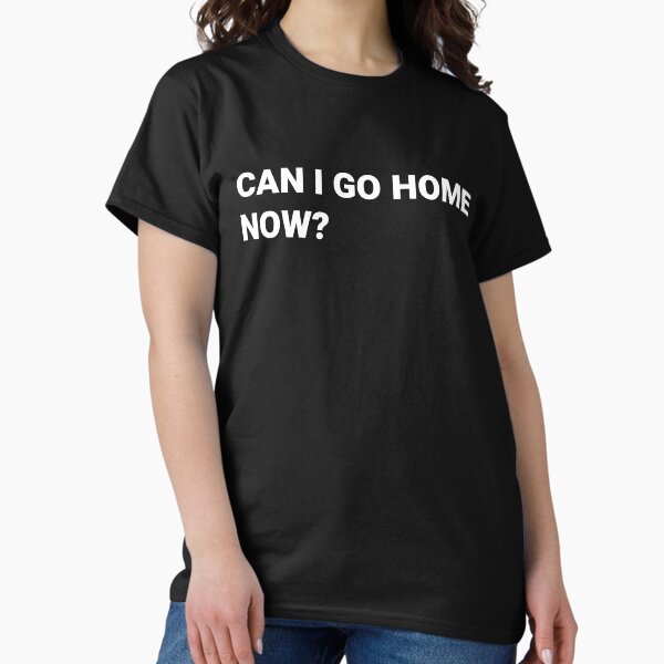 Item preview, Can I Go Home Now?  designed and sold by red-potato.