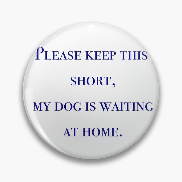 Item preview, Please keep this short, my dog is waiting at home designed and sold by bunniyababa.
